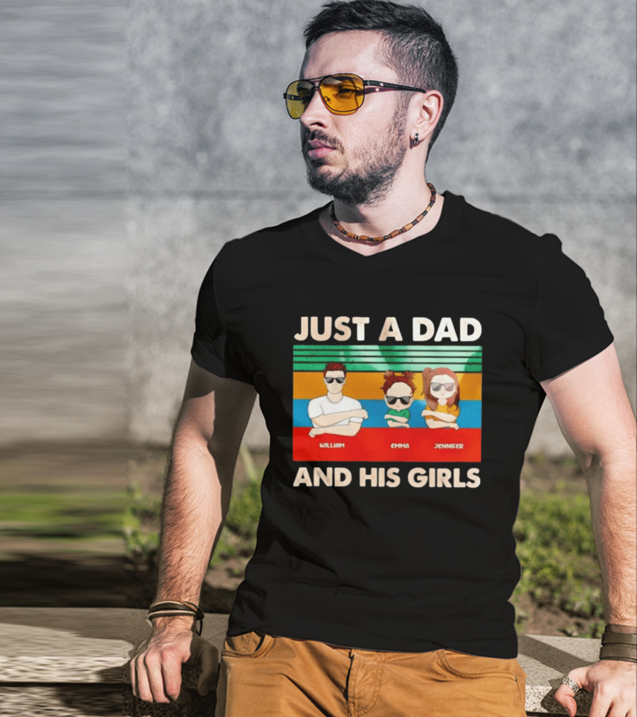 Just A Dad William Emma Jennifer And His Girls Trio With Sunglasses T-Shirt