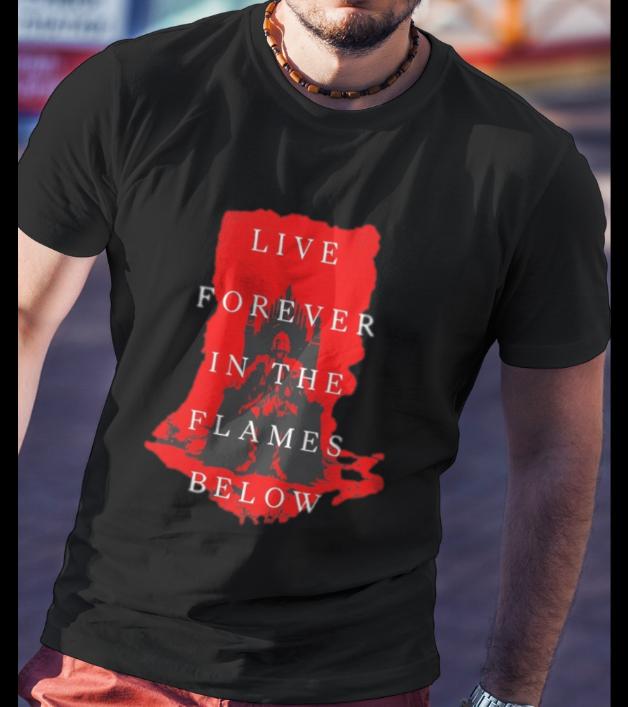 Live Forever In The Flames Below With Castle T-Shirt