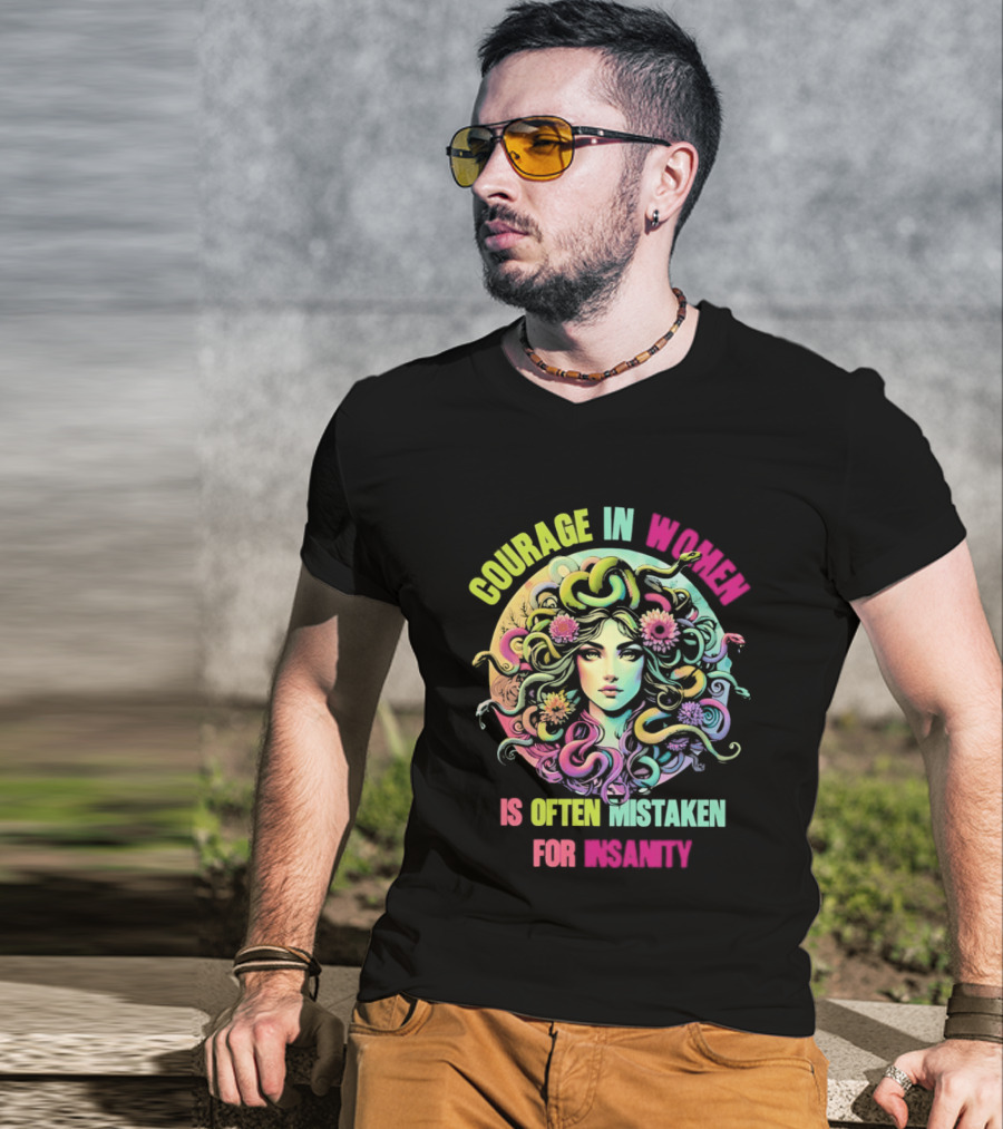 Courage In Women Medusa Often Mistaken For Insanity T-Shirt