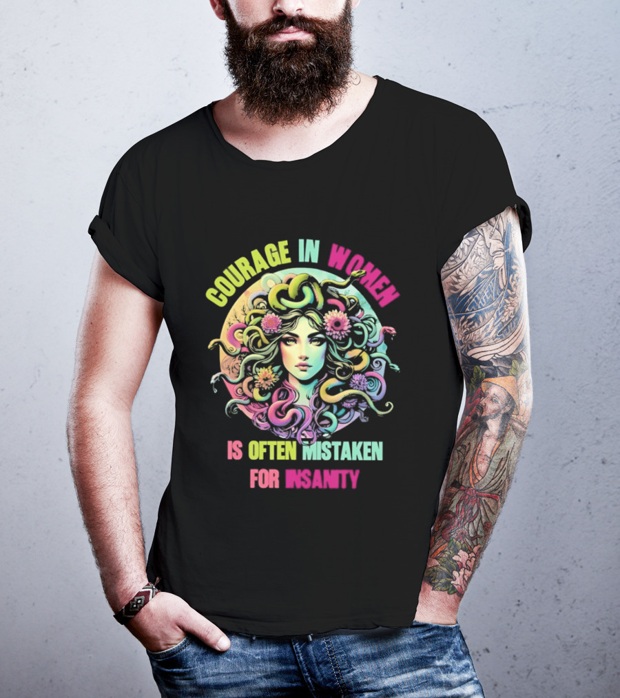 Courage In Women Medusa Often Mistaken For Insanity T-Shirt