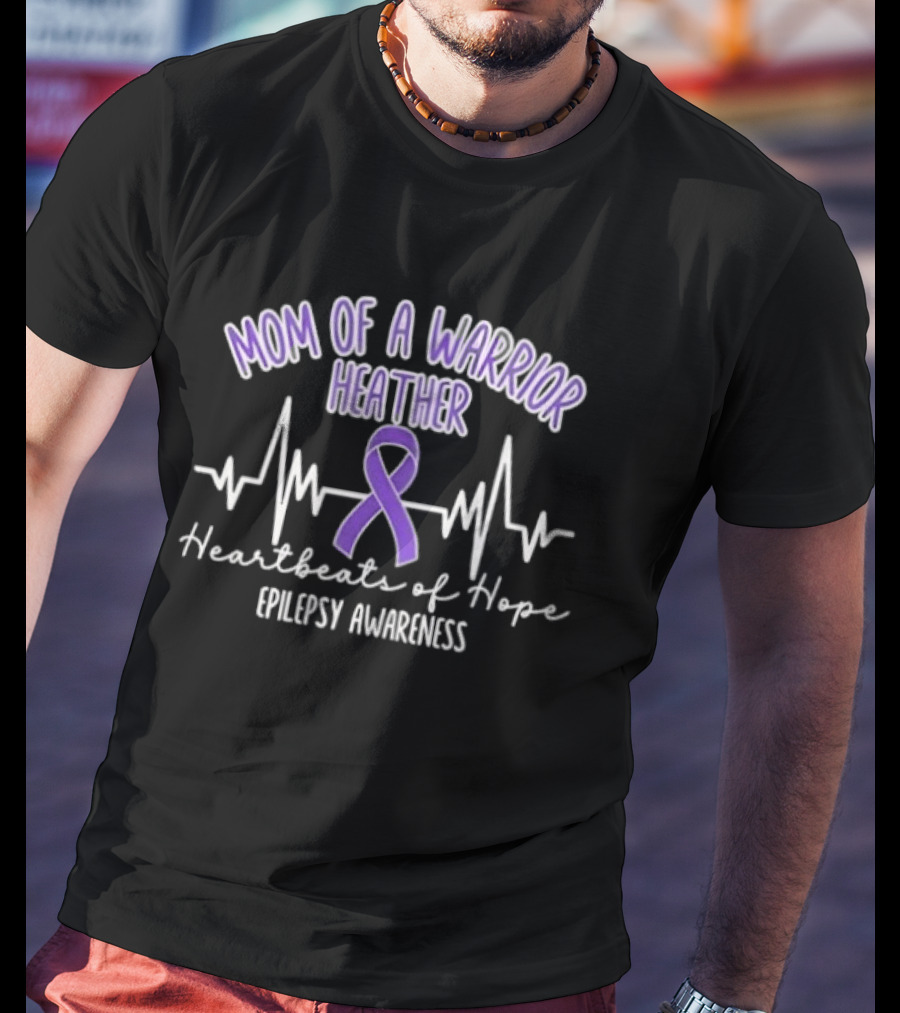 Mom Of A Warrior Heather Heartbeats Of Hope Epilepsy Awareness T-Shirt