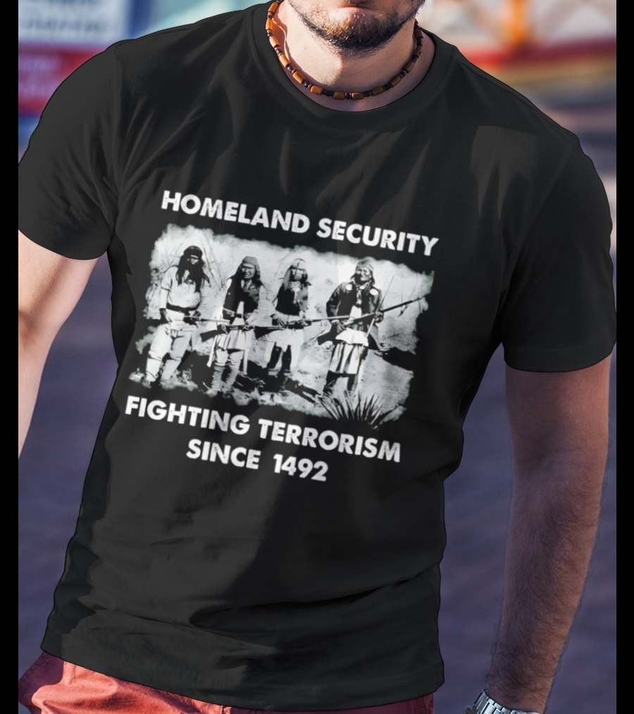 Homeland Security Fighting Terrorism Since 1492 T-Shirt