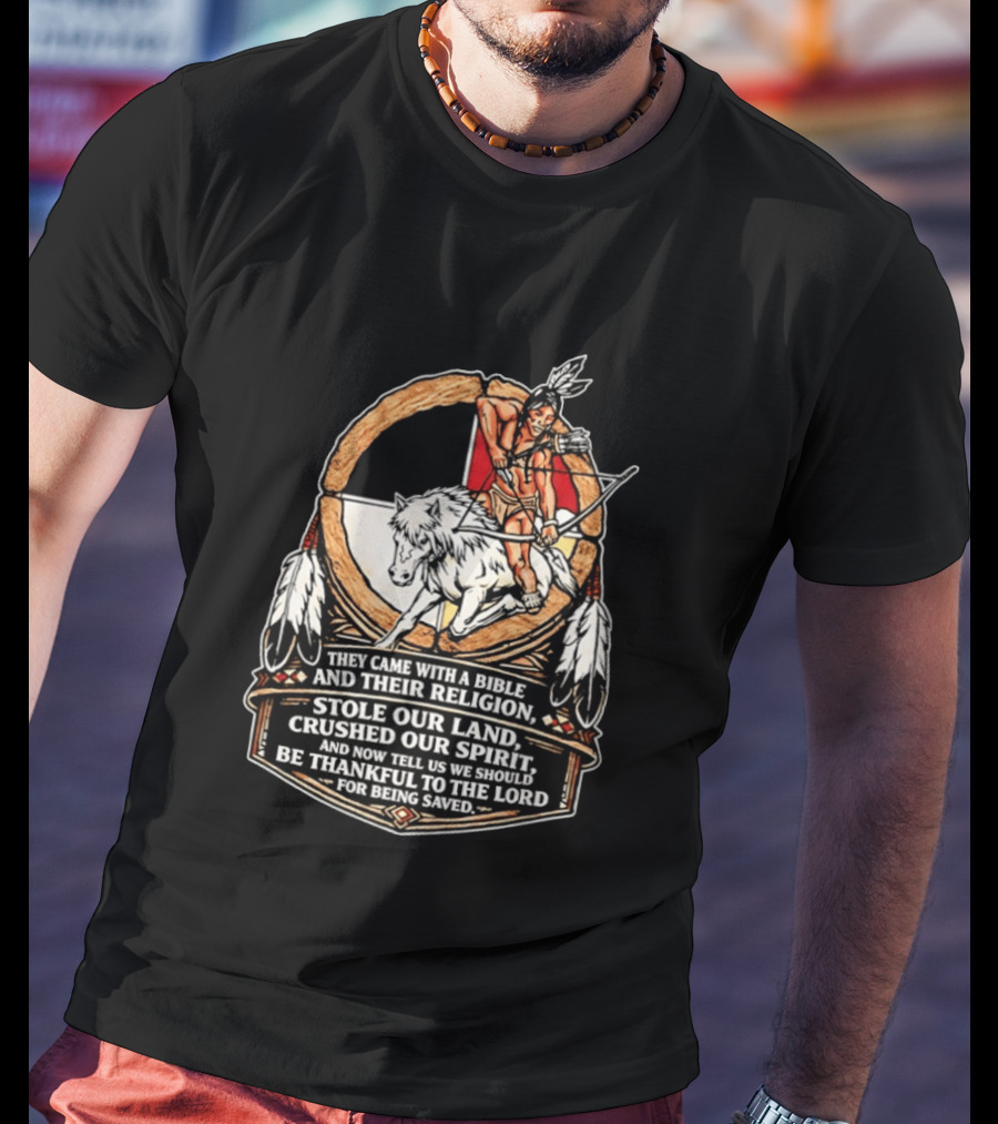 They Came With A Bible And Their Religion Stole Our Land Crushed Our Spirit Warrior With Bow And Wolf Feathers T-Shirt