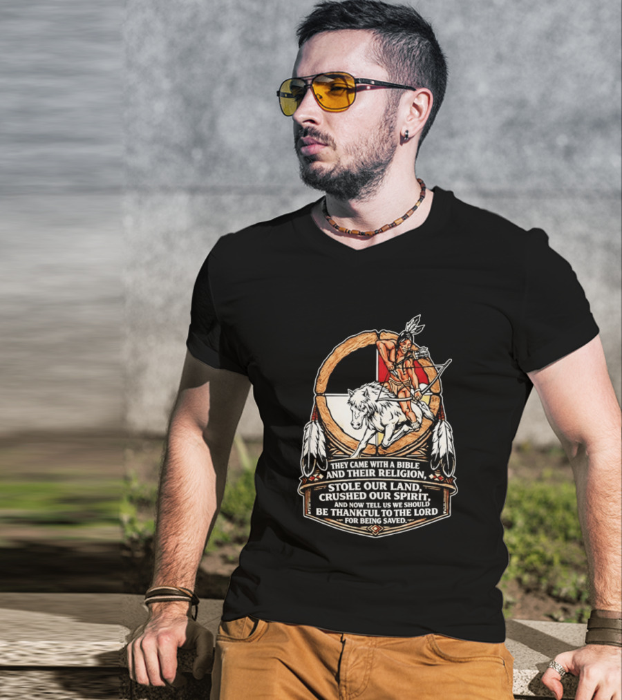 They Came With A Bible And Their Religion Stole Our Land Crushed Our Spirit Warrior With Bow And Wolf Feathers T-Shirt