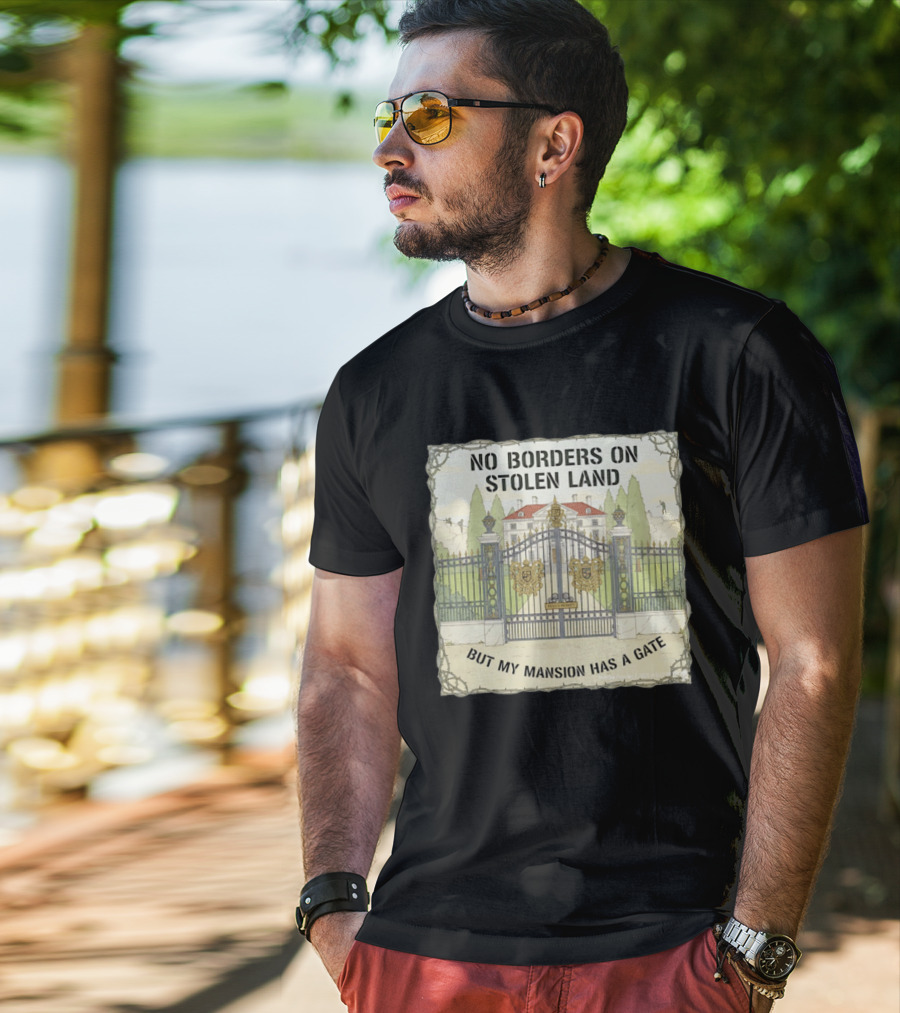No Borders On Stolen Land But My Mansion Has A Gate Mansion T-Shirt