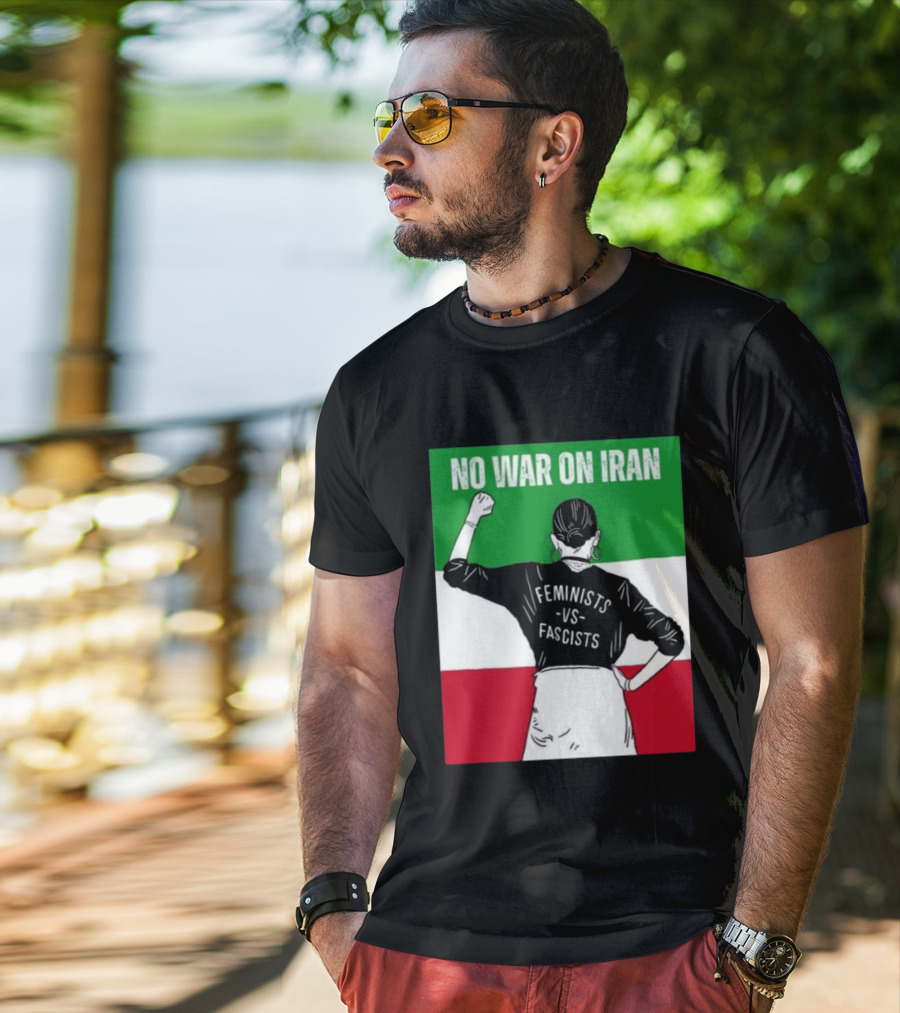 No War On Iran Feminists Vs Fascists Empowerment 2026 T-Shirt