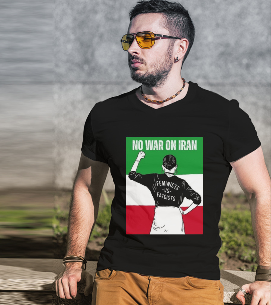 No War On Iran Feminists Vs Fascists Empowerment 2026 T-Shirt