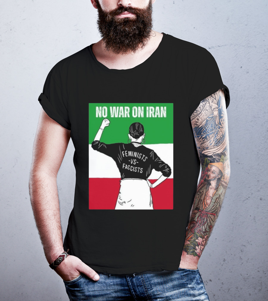 No War On Iran Feminists Vs Fascists Empowerment 2026 T-Shirt