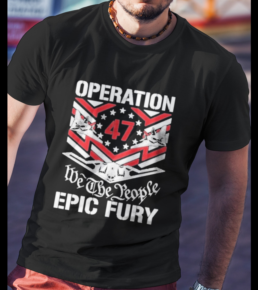 Operation 47 Epic Fury We The People T-Shirt