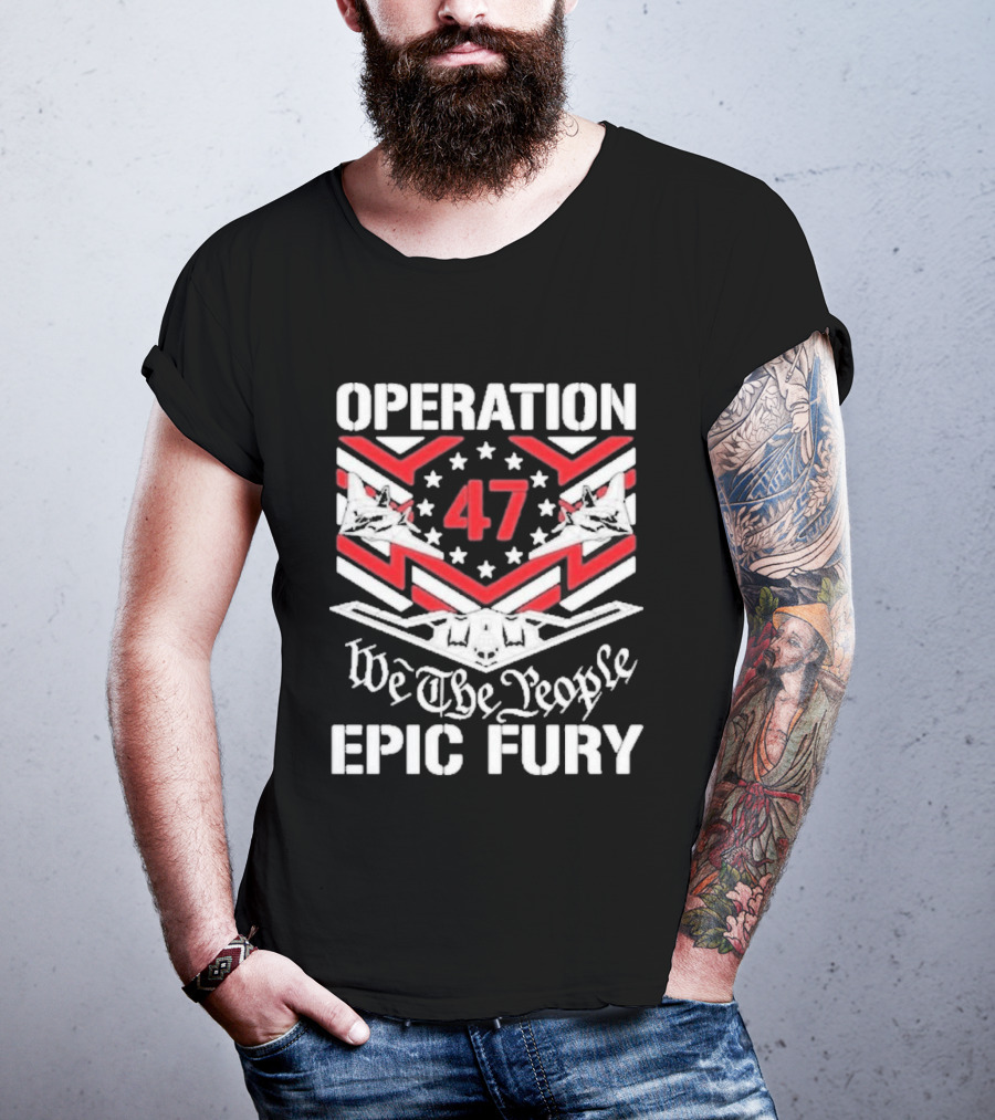 Operation 47 Epic Fury We The People T-Shirt
