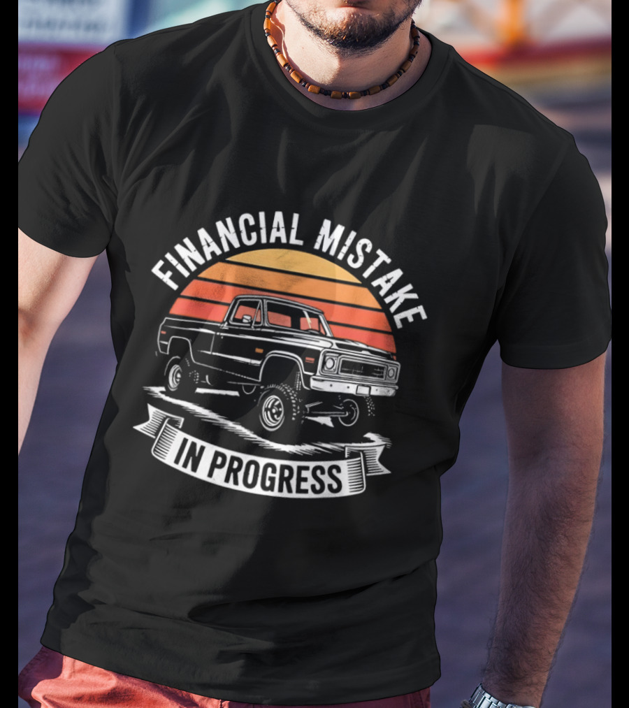 Financial Mistake In Progress Pickup Truck Retro Style And Sunset T-Shirt