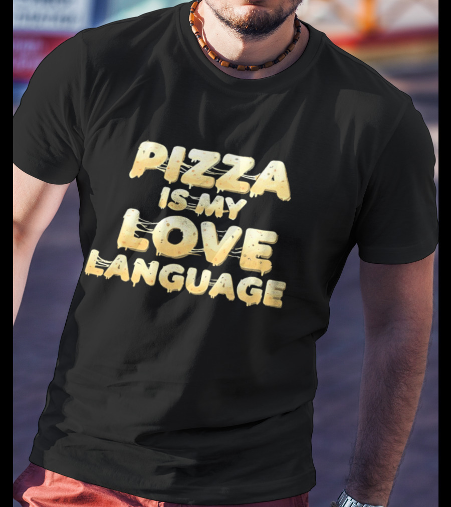 Pizza Is My Love Language Cheesy Font T-Shirt