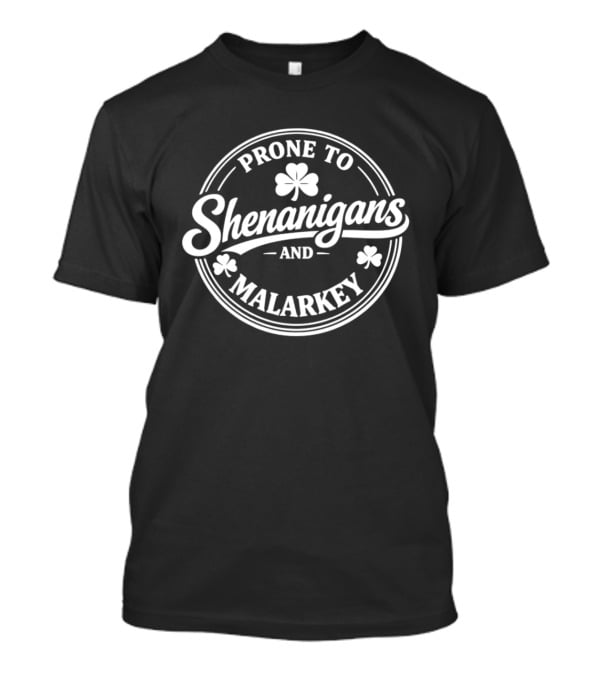 Prone To Shenanigans And Malarkey St Patrick's Day Clover T-Shirt