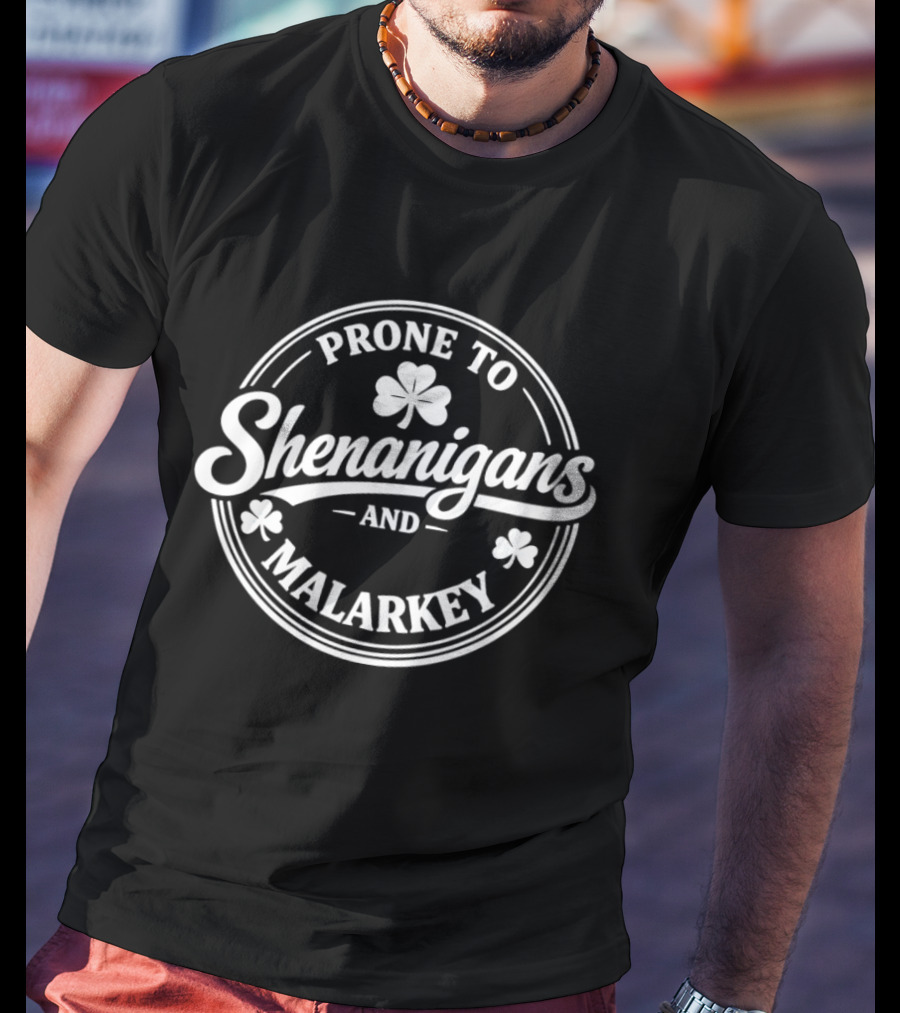 Prone To Shenanigans And Malarkey St Patrick's Day Clover T-Shirt