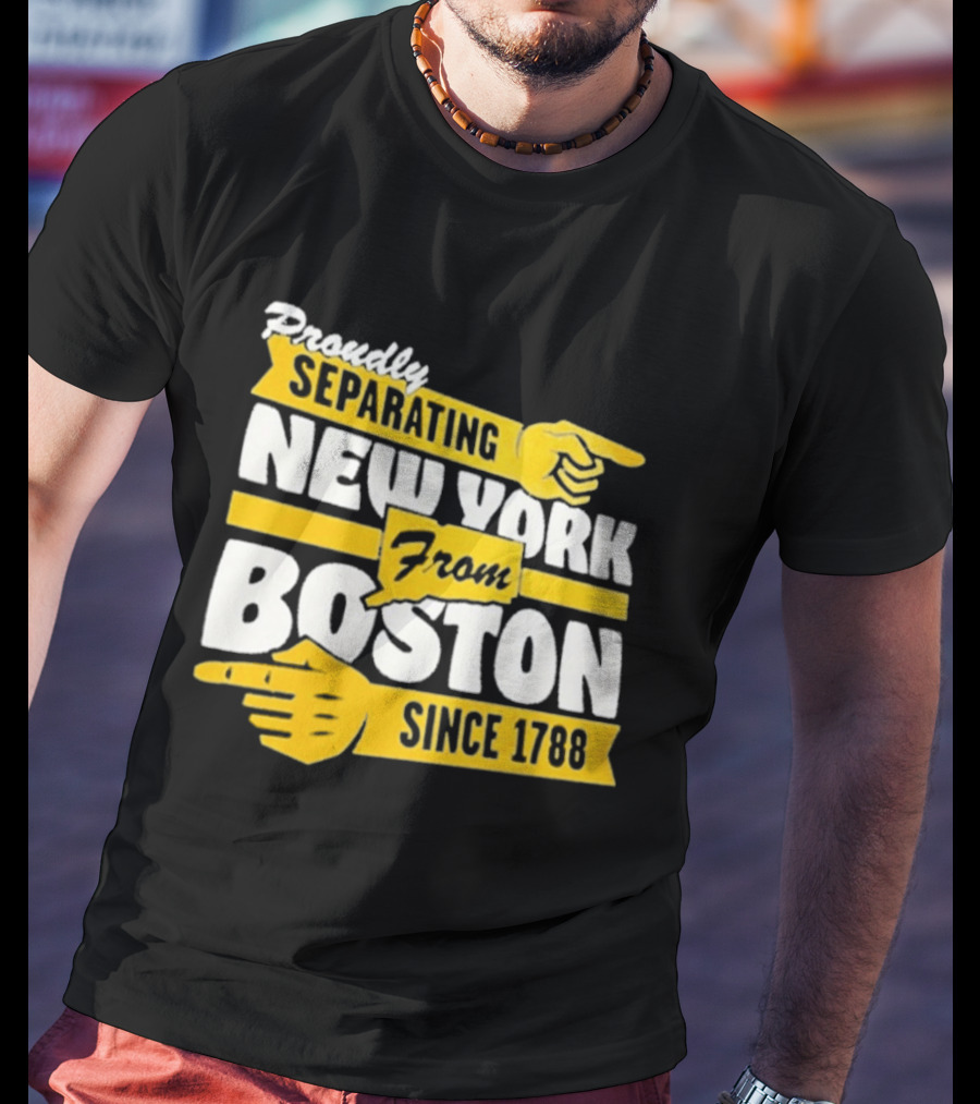 Proudly Separating New York From Boston Since 1788 T-Shirt