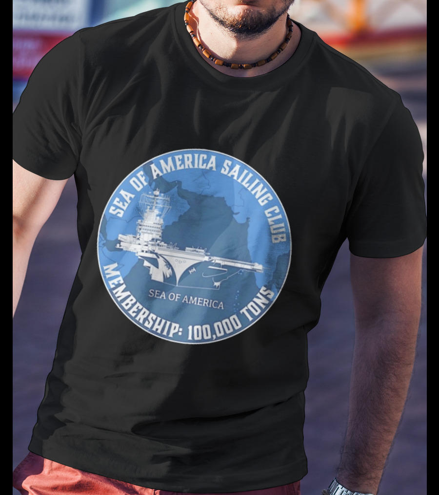 Sea Of America Sailing Club Membership 100000 Tons Naval Carrier T-Shirt