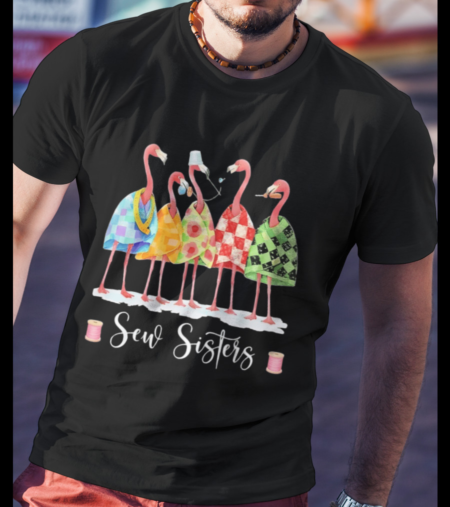Sew Sisters Flamingo Quilting Sewing Club Crafting Together T-Shirt