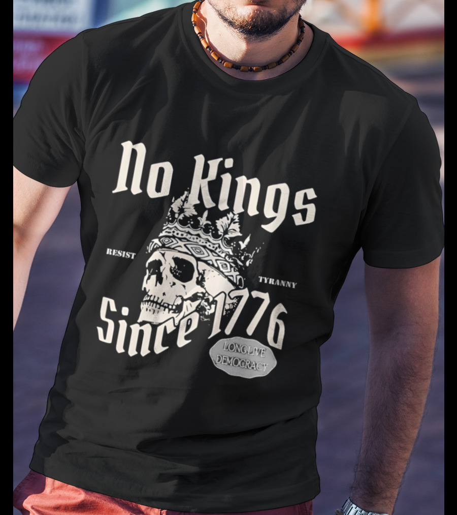 No Kings Resist Tyranny Since 1776 Long Live Democracy T-Shirt
