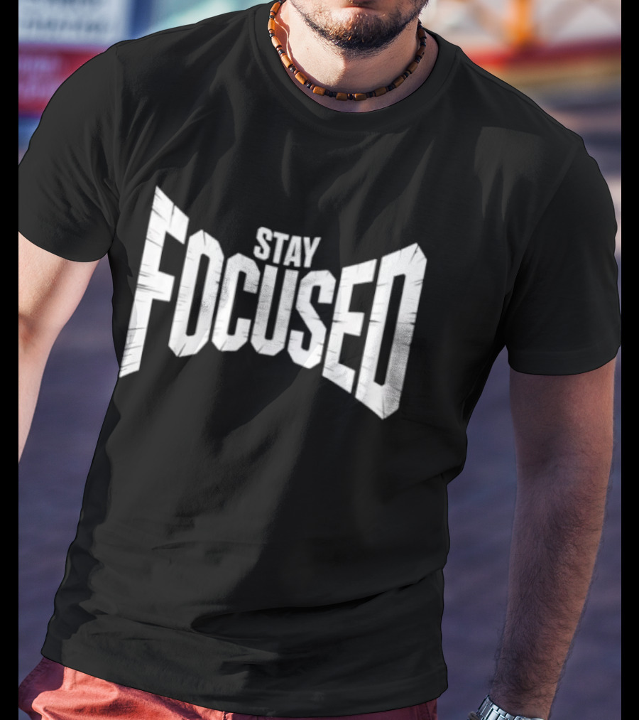 Stay Focused Distressed Block Letter Motivation T-Shirt