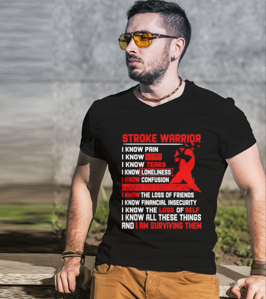 Stroke Warrior I Know Pain Fear Tears Loneliness Confusion Frustration Loss Of Friends Financial Insecurity Loss Of Self Surviving Red Ribbon T-Shirt