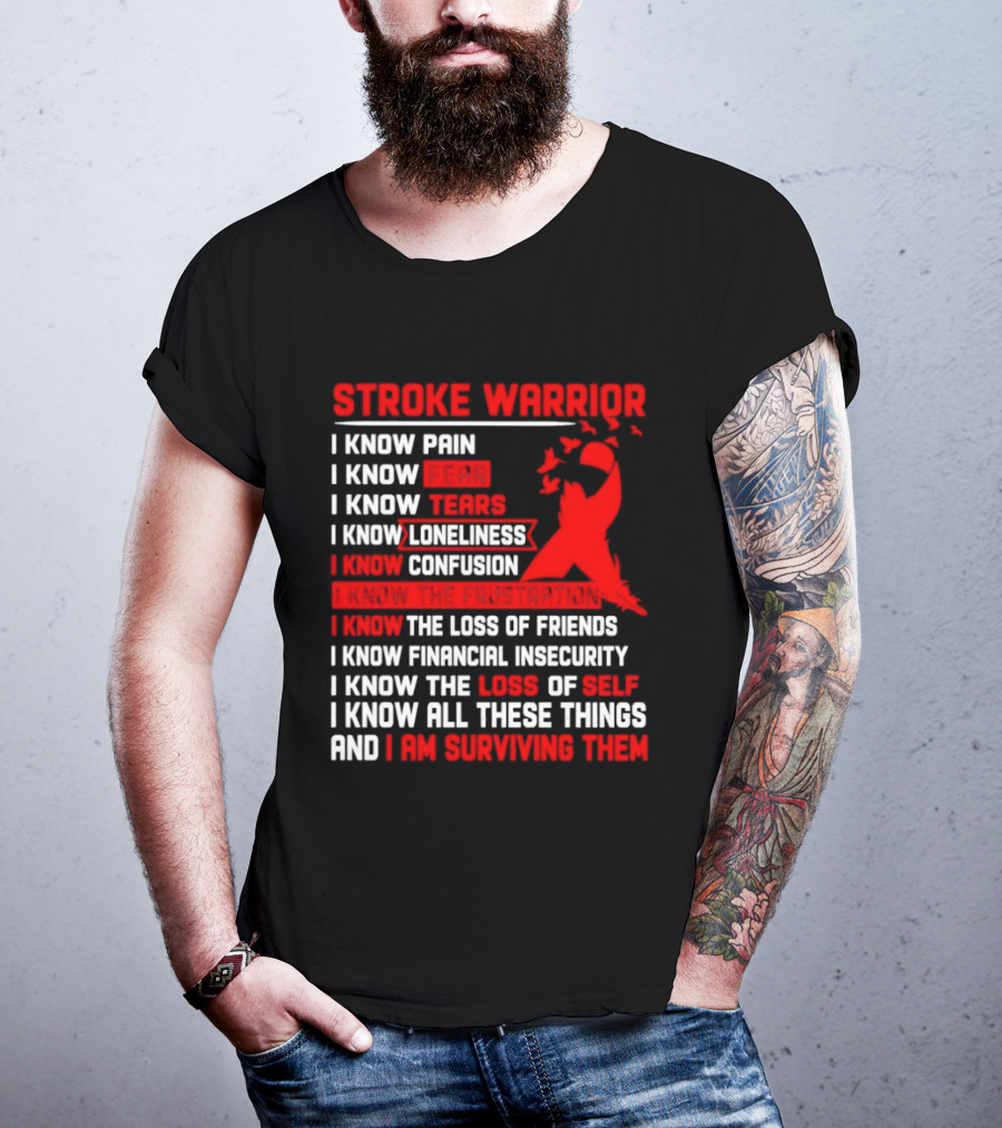 Stroke Warrior I Know Pain Fear Tears Loneliness Confusion Frustration Loss Of Friends Financial Insecurity Loss Of Self Surviving Red Ribbon T-Shirt