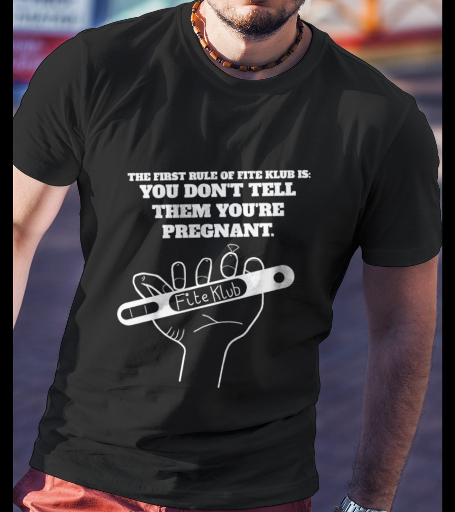 The First Rule Of Fite Klub Is You Don't Tell Them You're Pregnant Fite Klub Pregnancy Test Hand T-Shirt