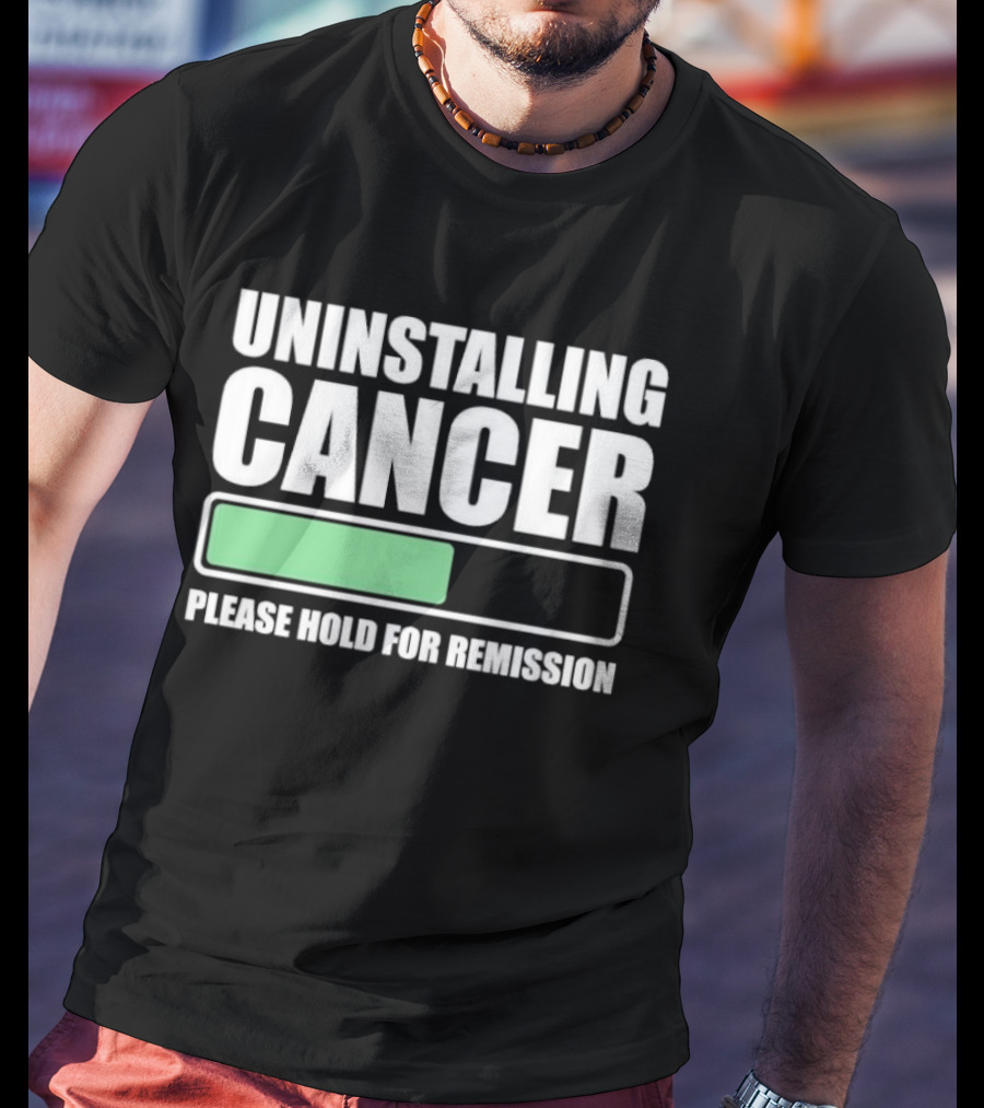 Uninstalling Cancer Please Hold For Remission Progress Bar T-Shirt