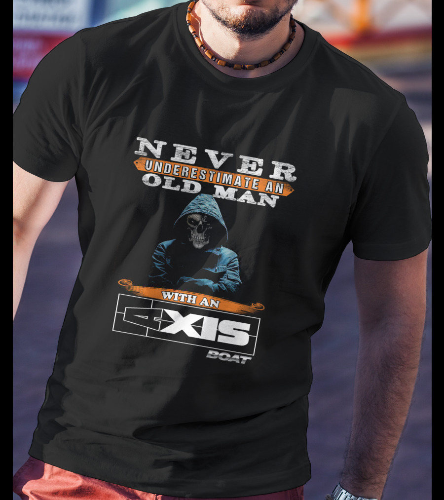 NEVER UNDERESTIMATE AN OLD MAN WITH AN AXIS BOAT T-Shirt