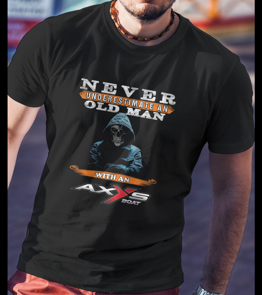 NEVER UNDERESTIMATE AN OLD MAN WITH AN AXXS BOAT T-Shirt