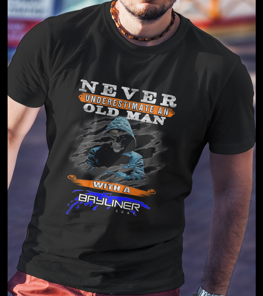 NEVER UNDERESTIMATE AN OLD MAN WITH A BAYLINER BOAT T-Shirt