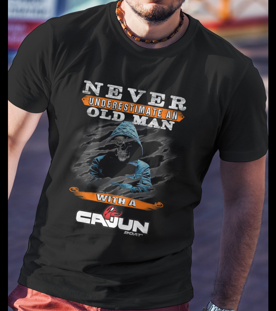 NEVER UNDERESTIMATE AN OLD MAN WITH A CAJUN BOAT T-Shirt