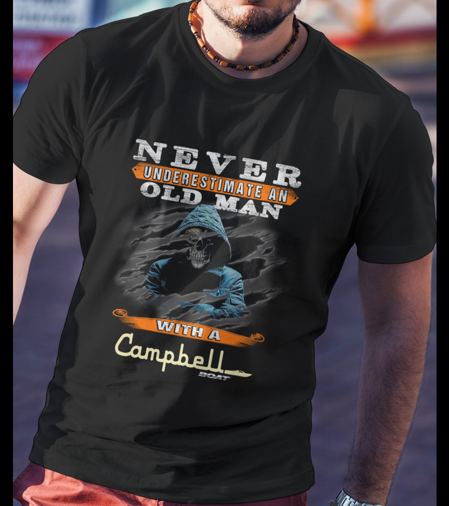 Never Underestimate An Old Man With A Campbell Boat T-Shirt
