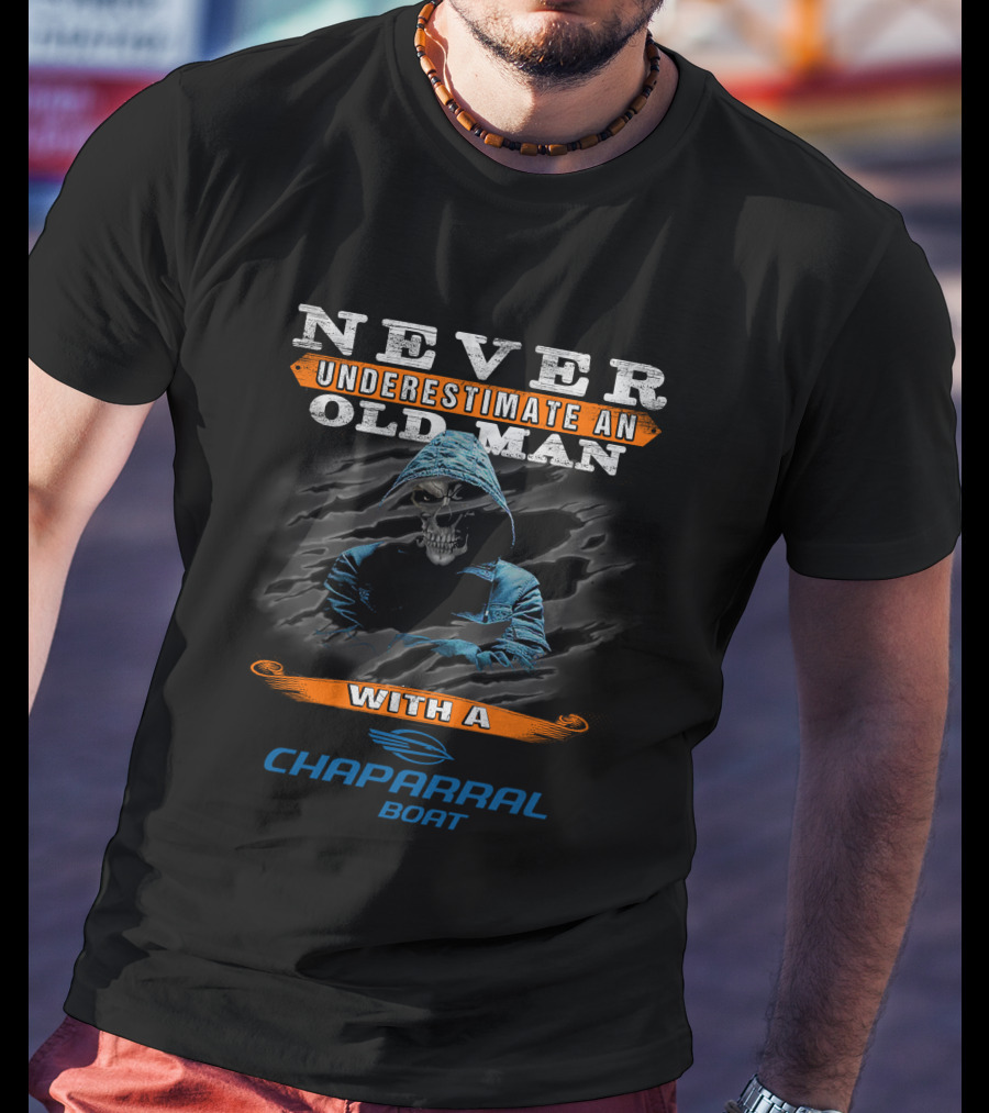 NEVER UNDERESTIMATE AN OLD MAN WITH A CHAPARRAL BOAT T-Shirt