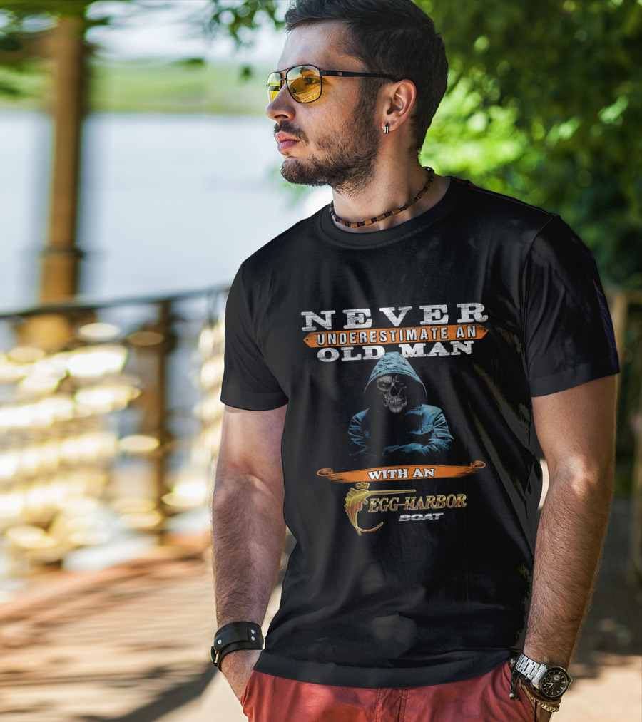 NEVER UNDERESTIMATE AN OLD MAN WITH AN EGG HARBOR BOAT T-Shirt