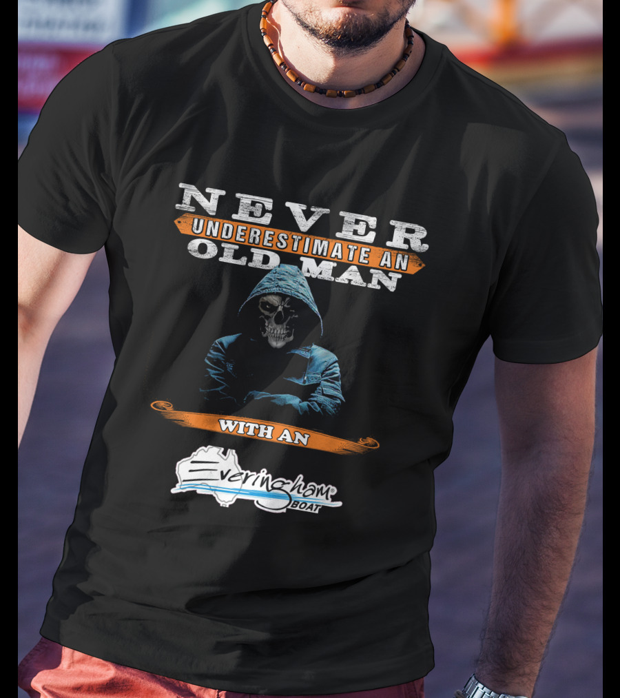NEVER UNDERESTIMATE AN OLD MAN WITH AN Everingham Boat T-Shirt