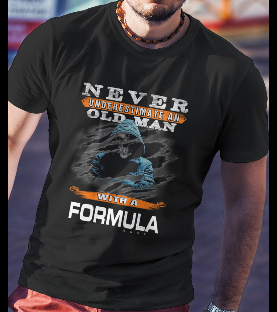 NEVER UNDERESTIMATE AN OLD MAN WITH A FORMULA BOAT T-Shirt