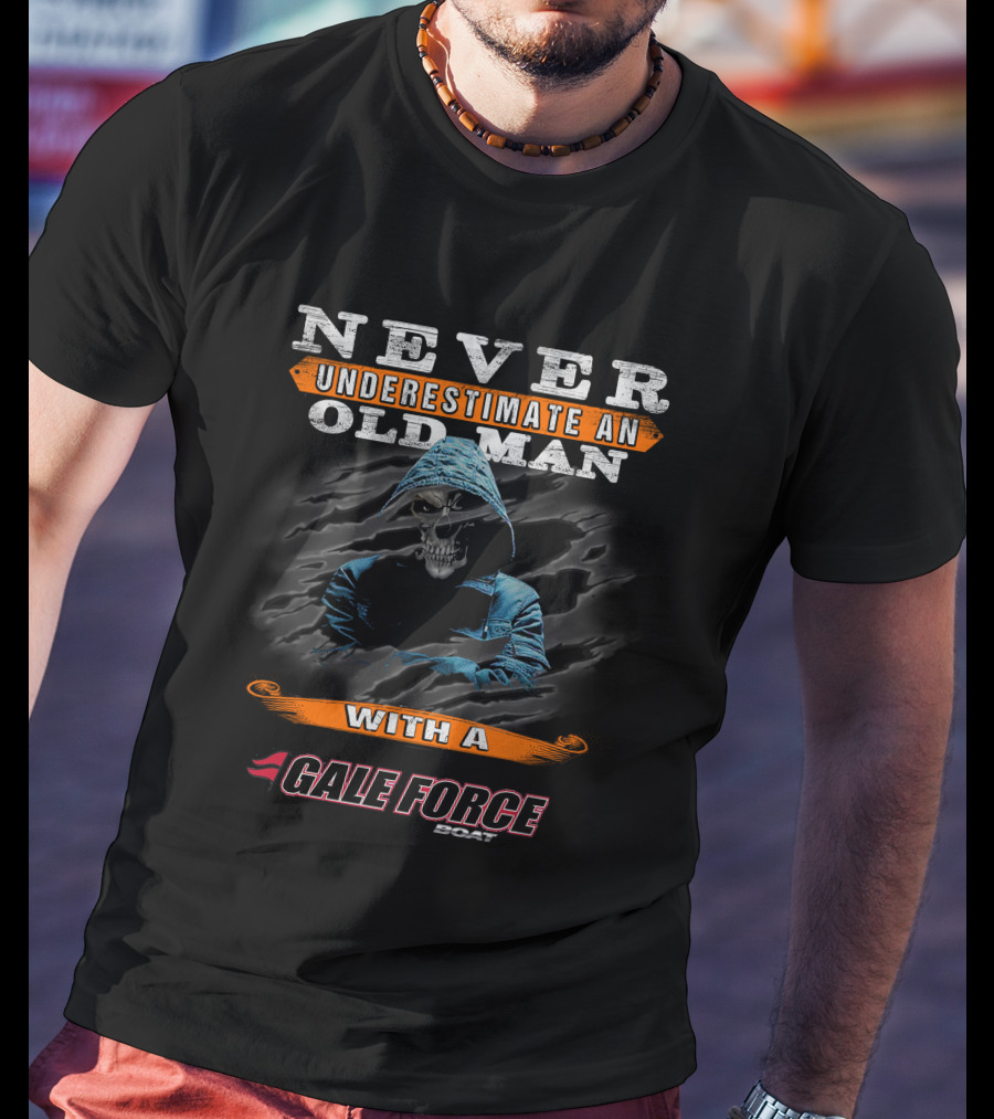 NEVER UNDERESTIMATE AN OLD MAN WITH A GALE FORCE BOAT T-Shirt