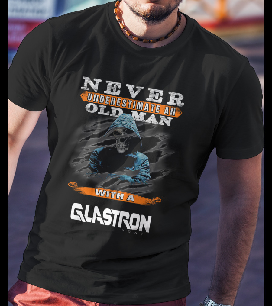 NEVER UNDERESTIMATE AN OLD MAN WITH A GLASTRON BOAT T-Shirt