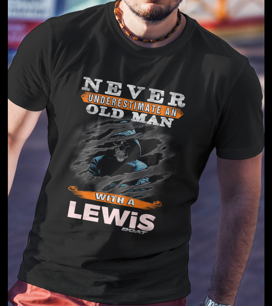 Never Underestimate An Old Man With A Lewis Boat Skull T-Shirt