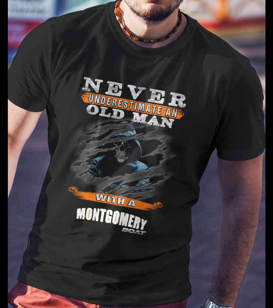 NEVER UNDERESTIMATE AN OLD MAN WITH A MONTGOMERY BOAT T-Shirt