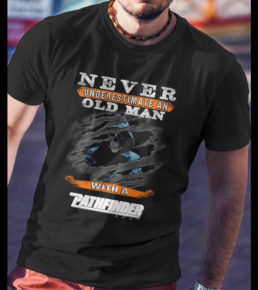 Never Underestimate An Old Man With A Pathfinder Boat T-Shirt