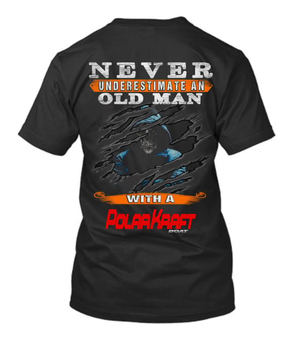 NEVER UNDERESTIMATE AN OLD MAN WITH A POLARKRAFT BOAT T-Shirt