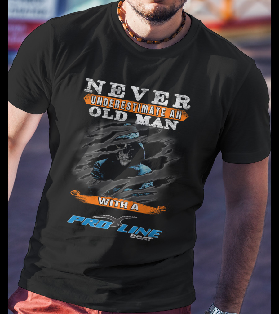 NEVER UNDERESTIMATE AN OLD MAN WITH A PRO LINE BOAT T-Shirt