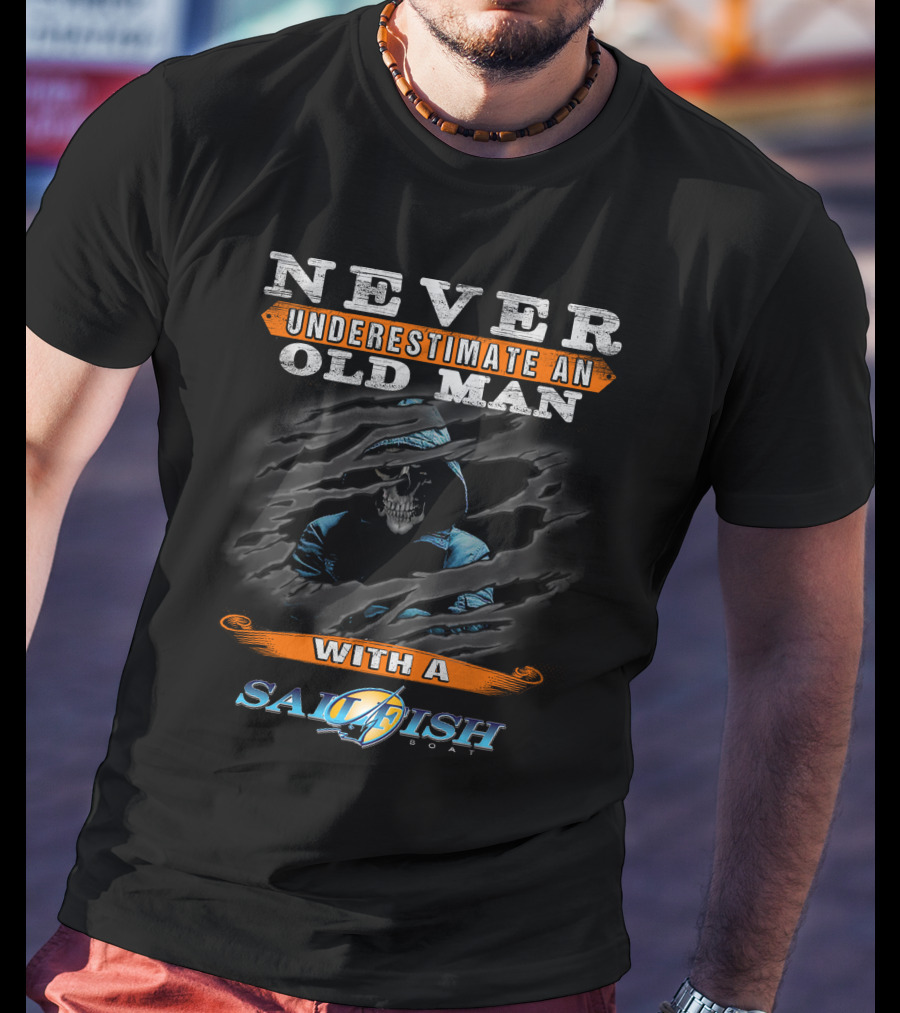 NEVER UNDERESTIMATE AN OLD MAN WITH A SAILFISH BOAT T-Shirt