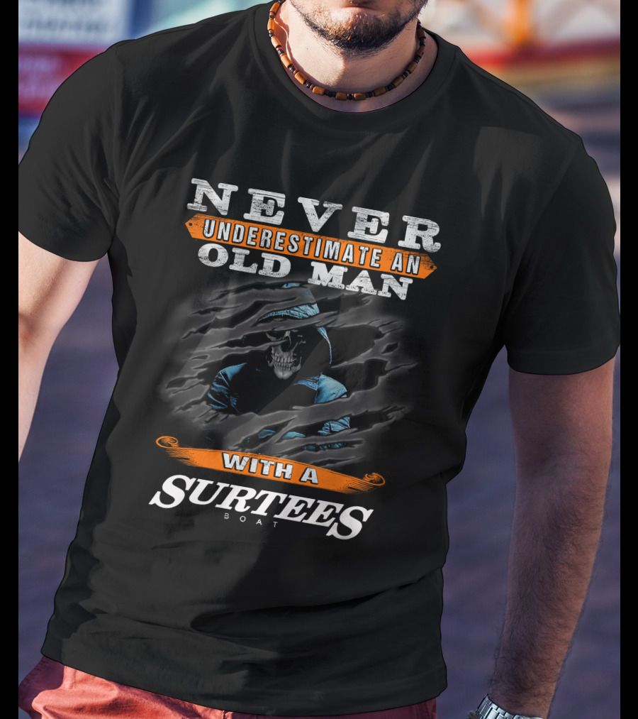 NEVER UNDERESTIMATE AN OLD MAN WITH A SURTEES BOAT T-Shirt