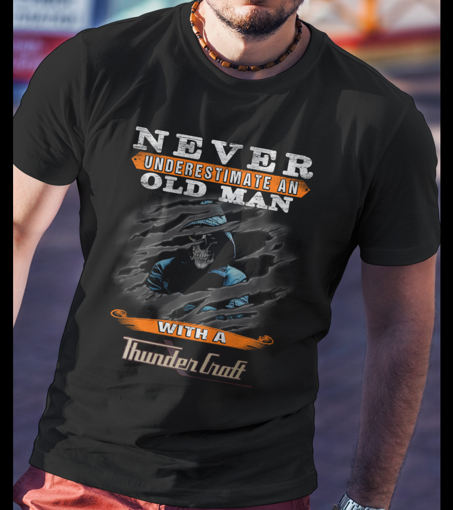 NEVER UNDERESTIMATE AN OLD MAN WITH A Thunder Craft T-Shirt