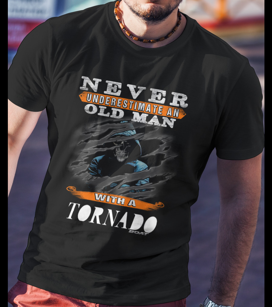 NEVER UNDERESTIMATE AN OLD MAN WITH A TORNADO BOAT T-Shirt