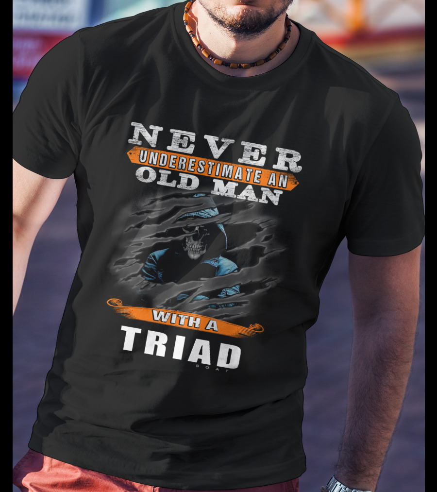 NEVER UNDERESTIMATE AN OLD MAN WITH A TRIAD BOAT T-Shirt