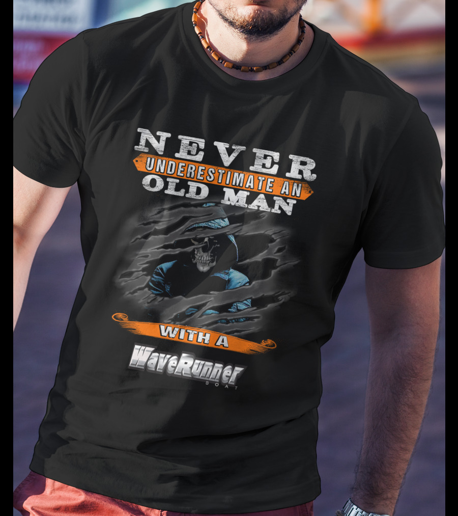 NEVER UNDERESTIMATE AN OLD MAN WITH A WaveRunner BOAT T-Shirt