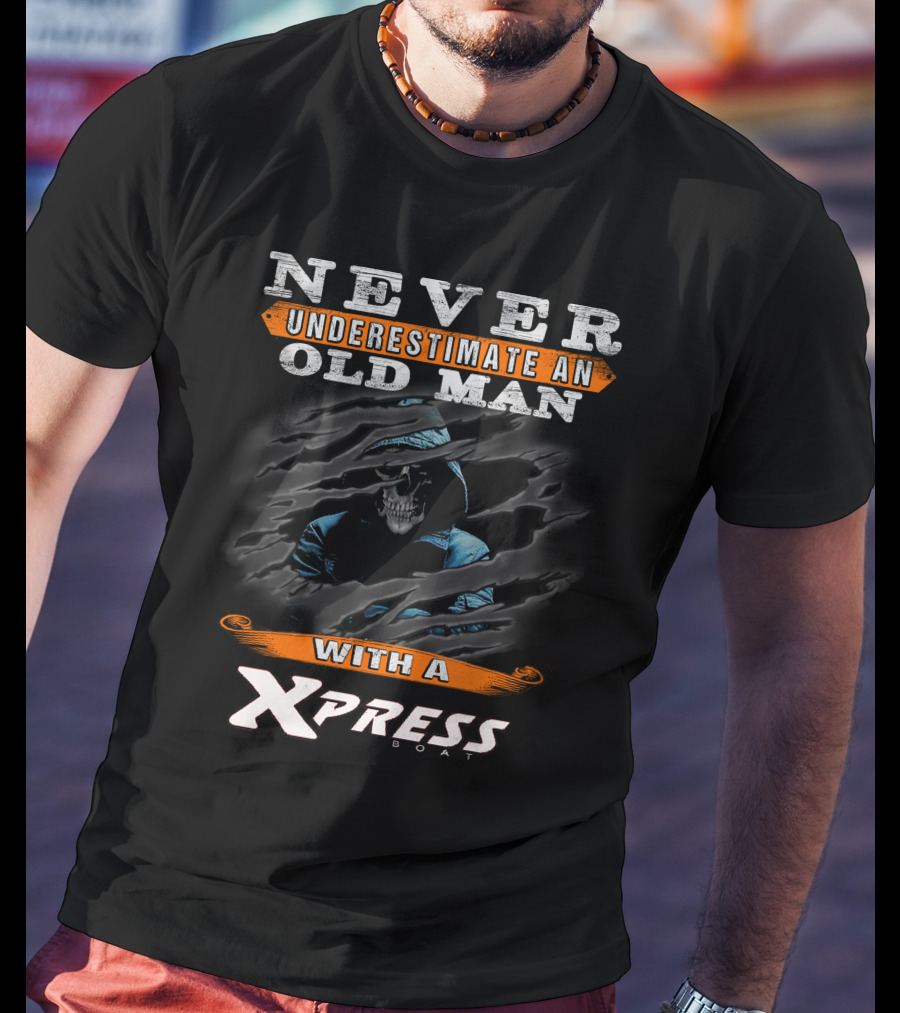 NEVER UNDERESTIMATE AN OLD MAN WITH A XPRESS BOAT T-Shirt